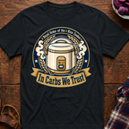 In Carbs We Trust T-Shirt