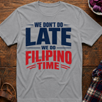 We Do Filipino Time T-Shirt