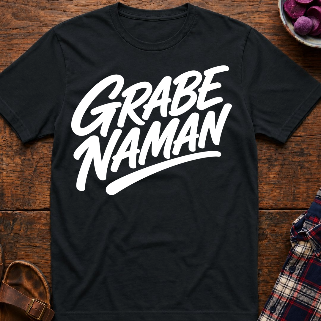 Grabe Naman T-Shirt