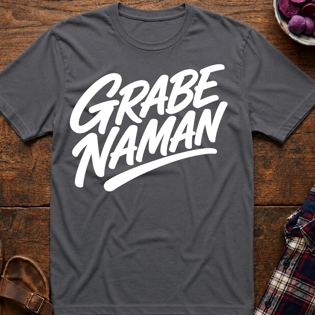Grabe Naman T-Shirt