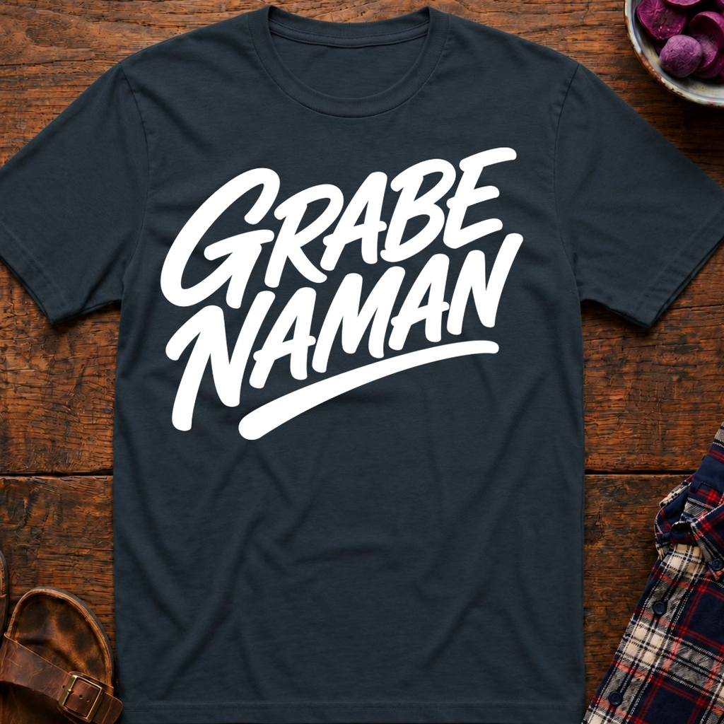 Grabe Naman T-Shirt