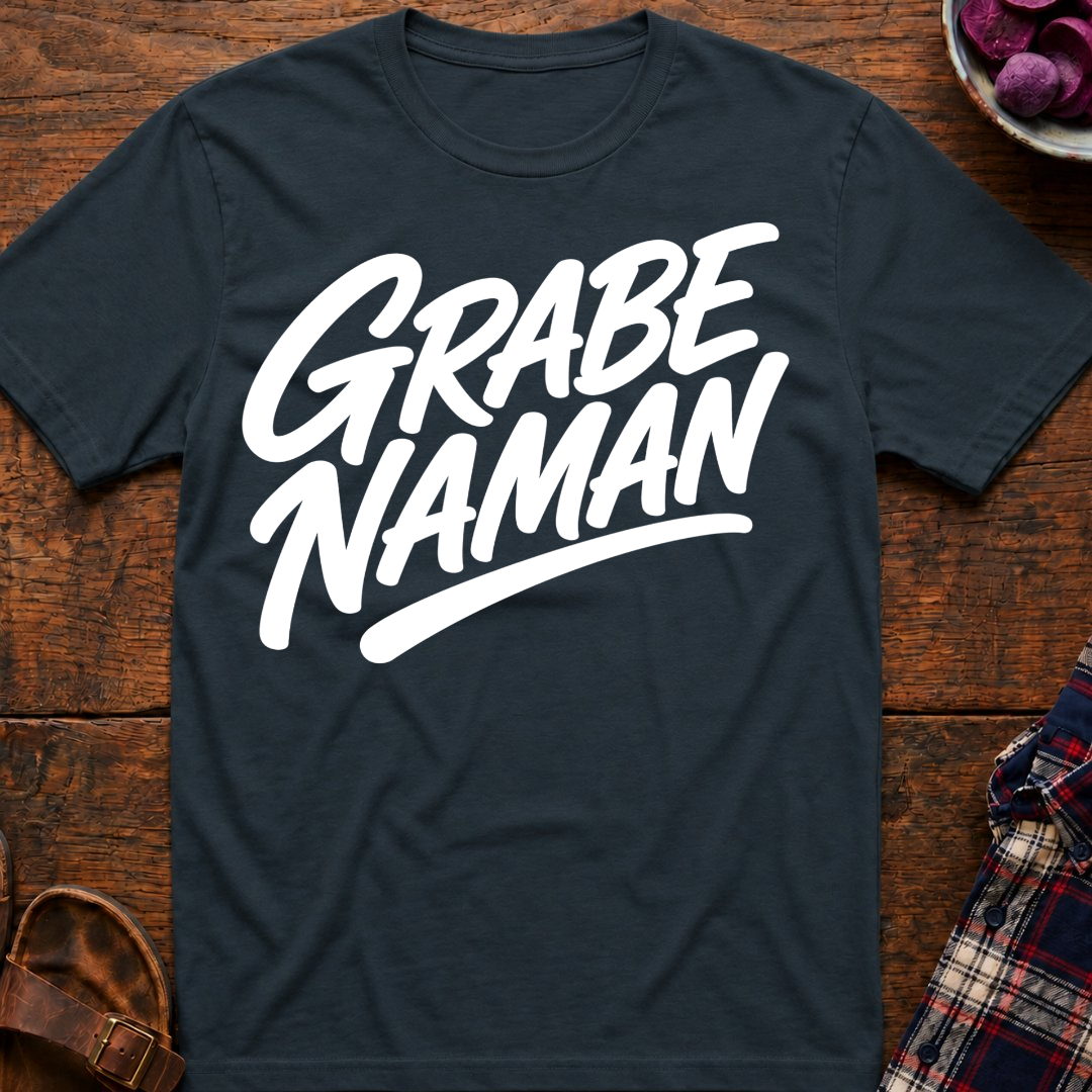 Grabe Naman T-Shirt
