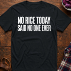 No Rice Today T-Shirt