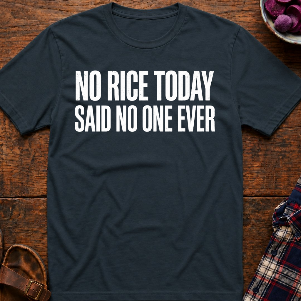 No Rice Today T-Shirt