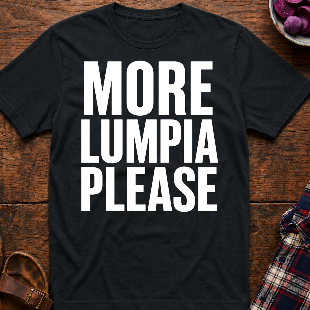 More Lumpia Please T-Shirt