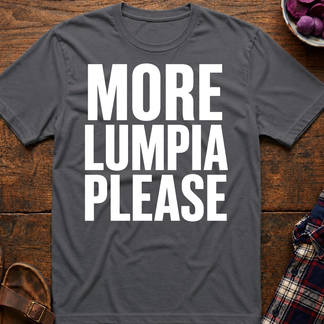 More Lumpia Please T-Shirt