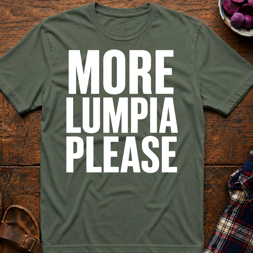 More Lumpia Please T-Shirt