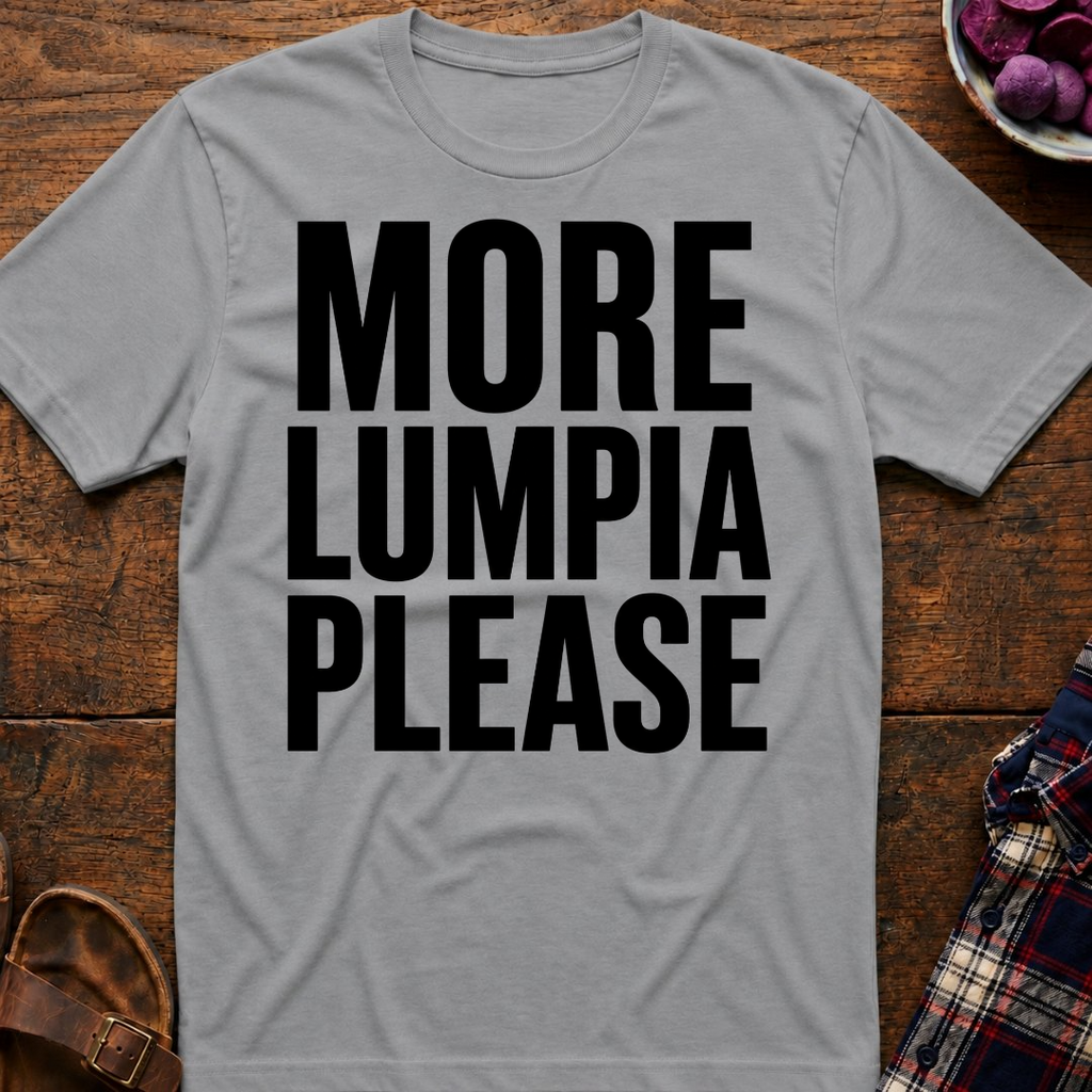 More Lumpia Please T-Shirt