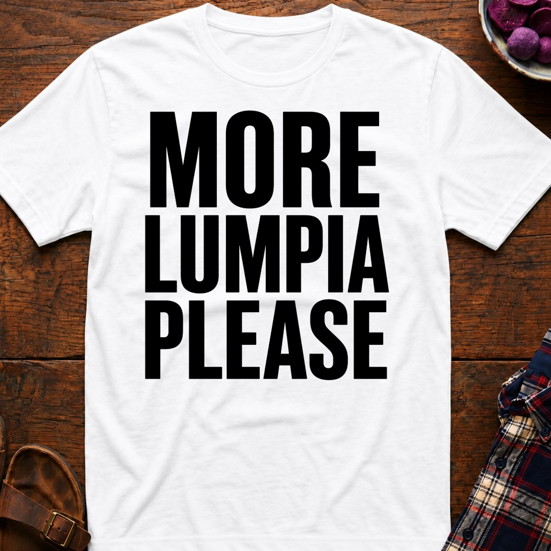 More Lumpia Please T-Shirt