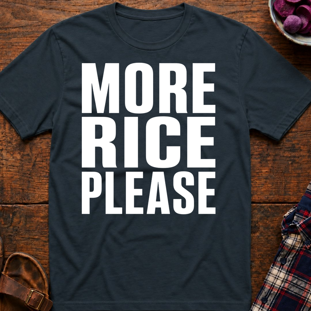 More Rice Please T-Shirt
