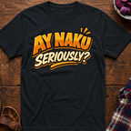Ay Naku Seriously? T-Shirt