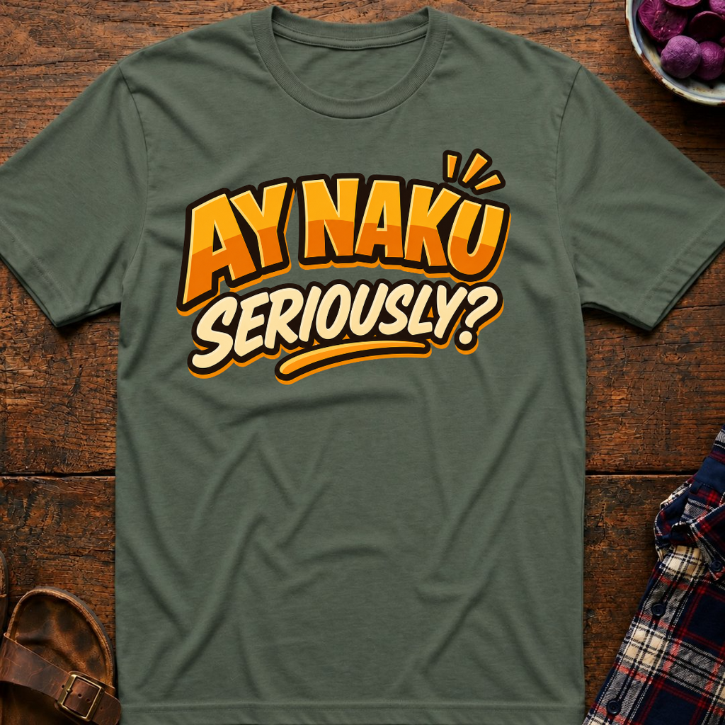 Ay Naku Seriously? T-Shirt