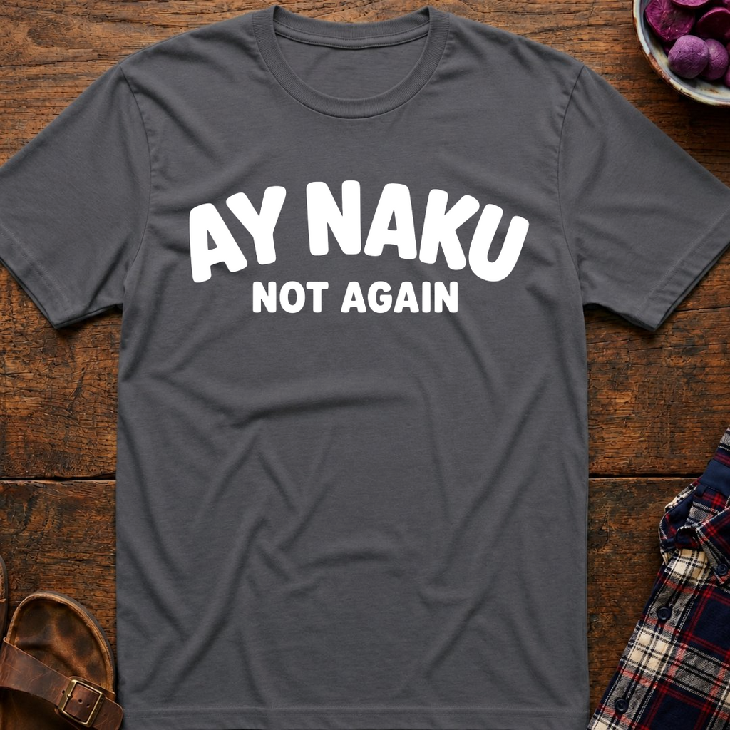 Ay Naku Not Again T-Shirt