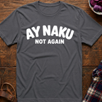 Ay Naku Not Again T-Shirt