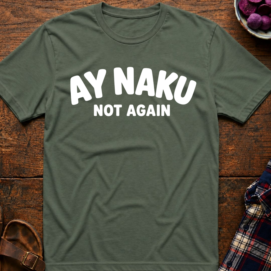 Ay Naku Not Again T-Shirt
