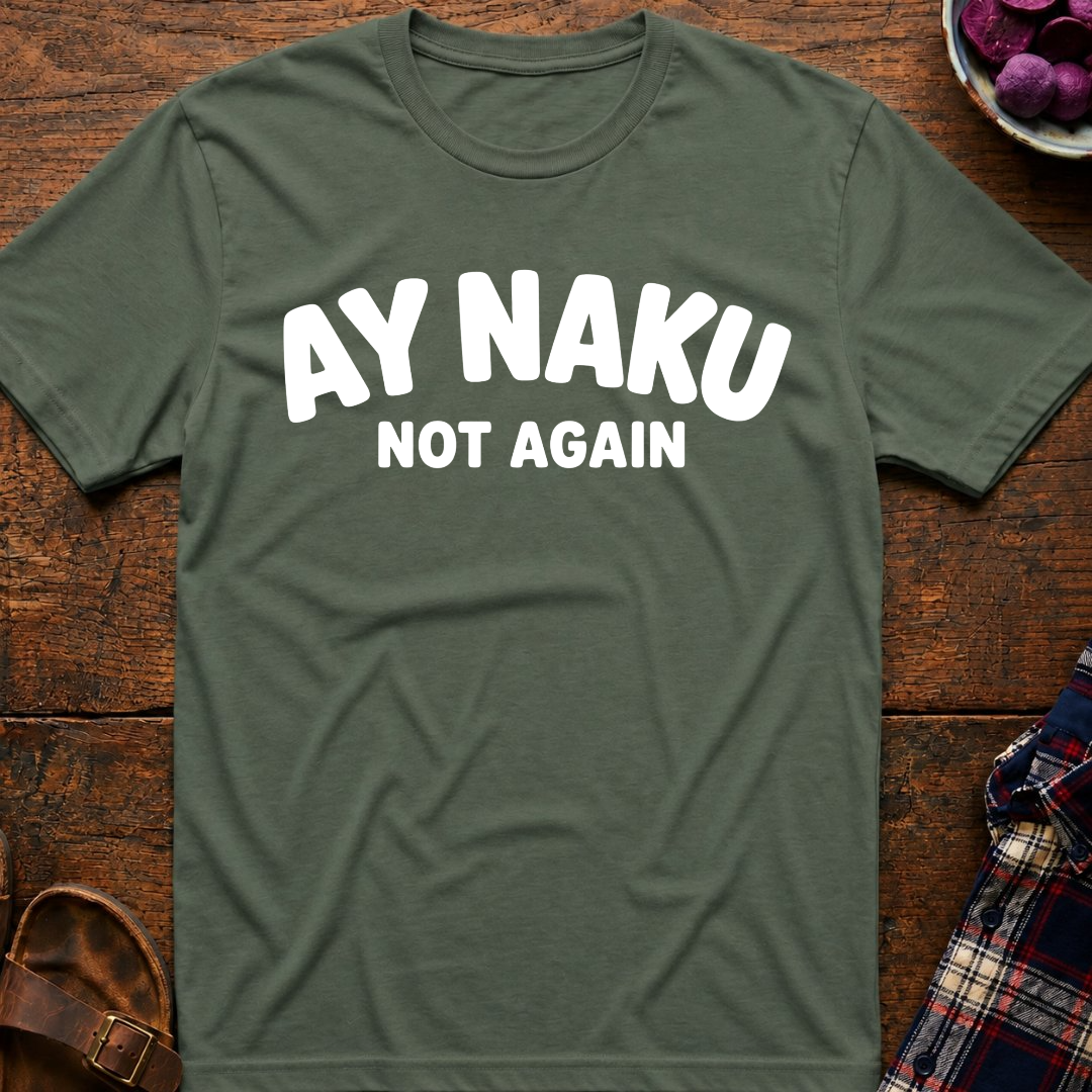 Ay Naku Not Again T-Shirt