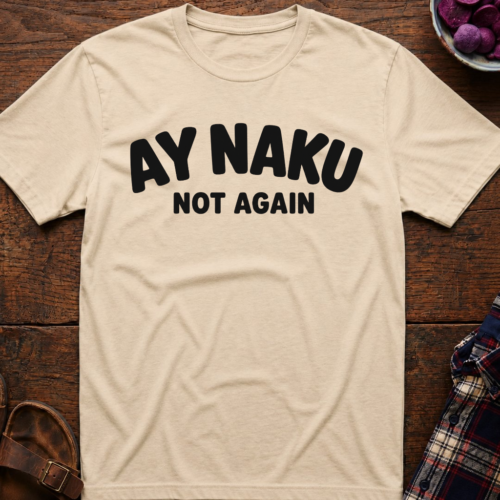 Ay Naku Not Again T-Shirt