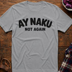 Ay Naku Not Again T-Shirt