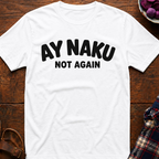 Ay Naku Not Again T-Shirt