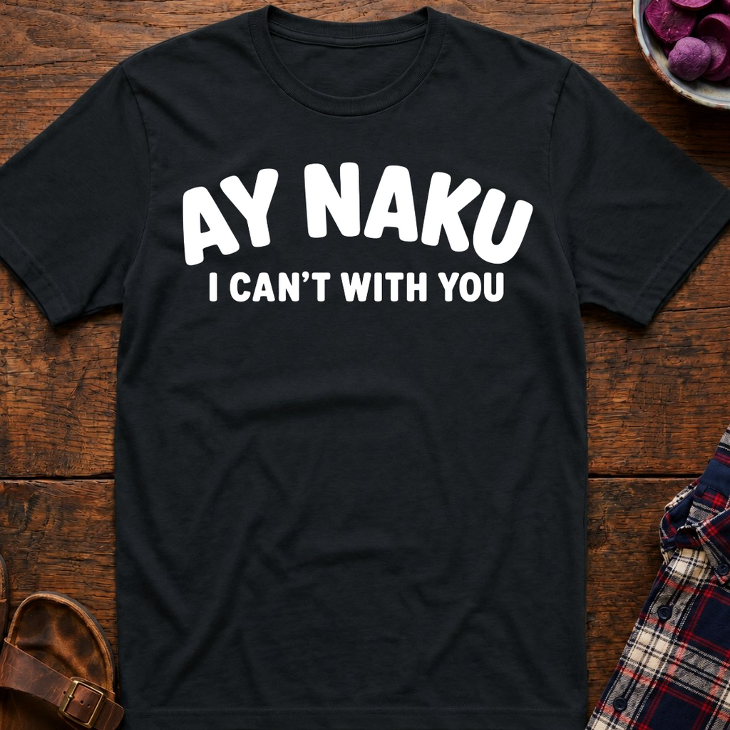 Ay Naku I Can't T-Shirt