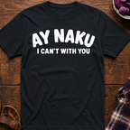 Ay Naku I Can't T-Shirt