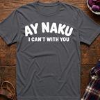Ay Naku I Can't T-Shirt