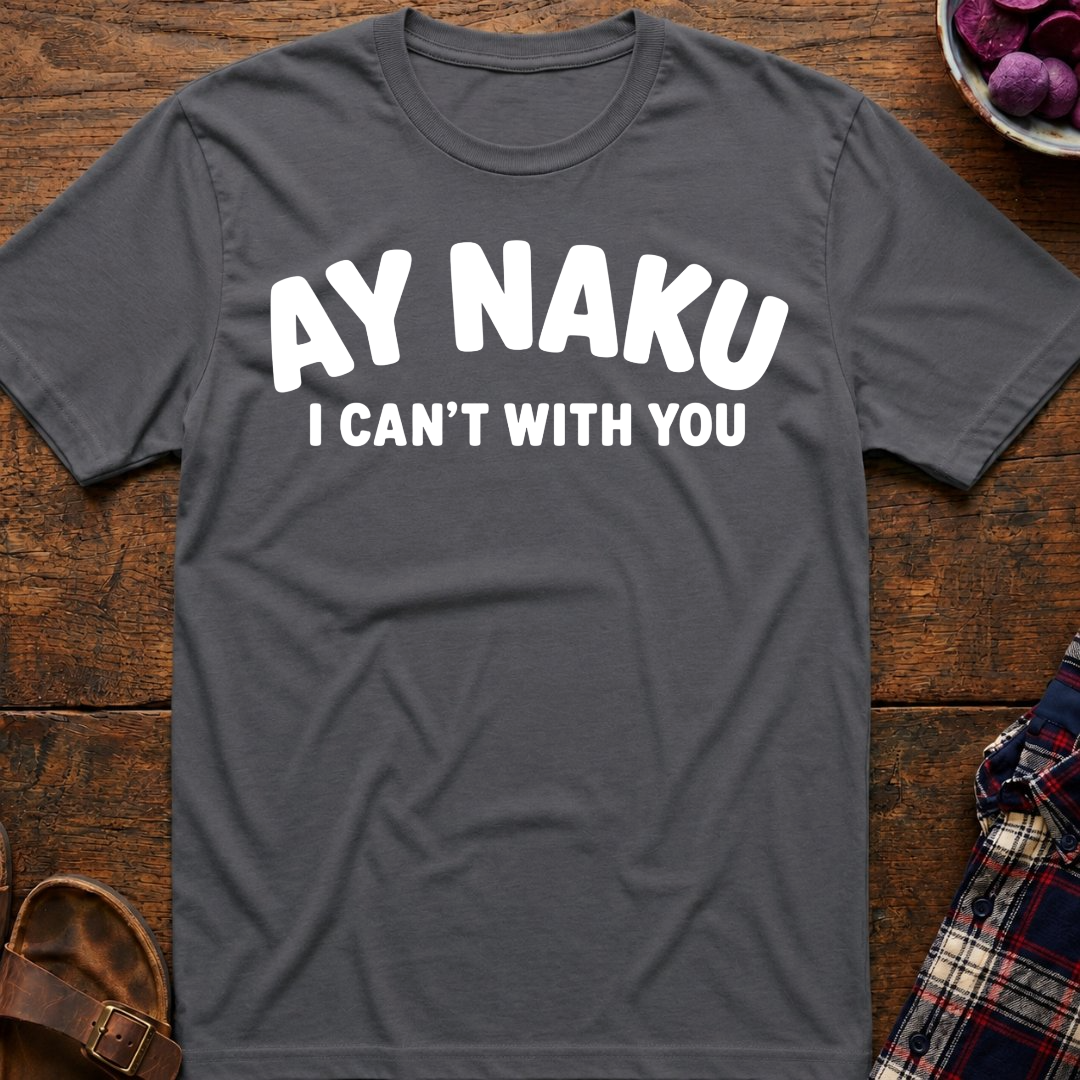 Ay Naku I Can't T-Shirt