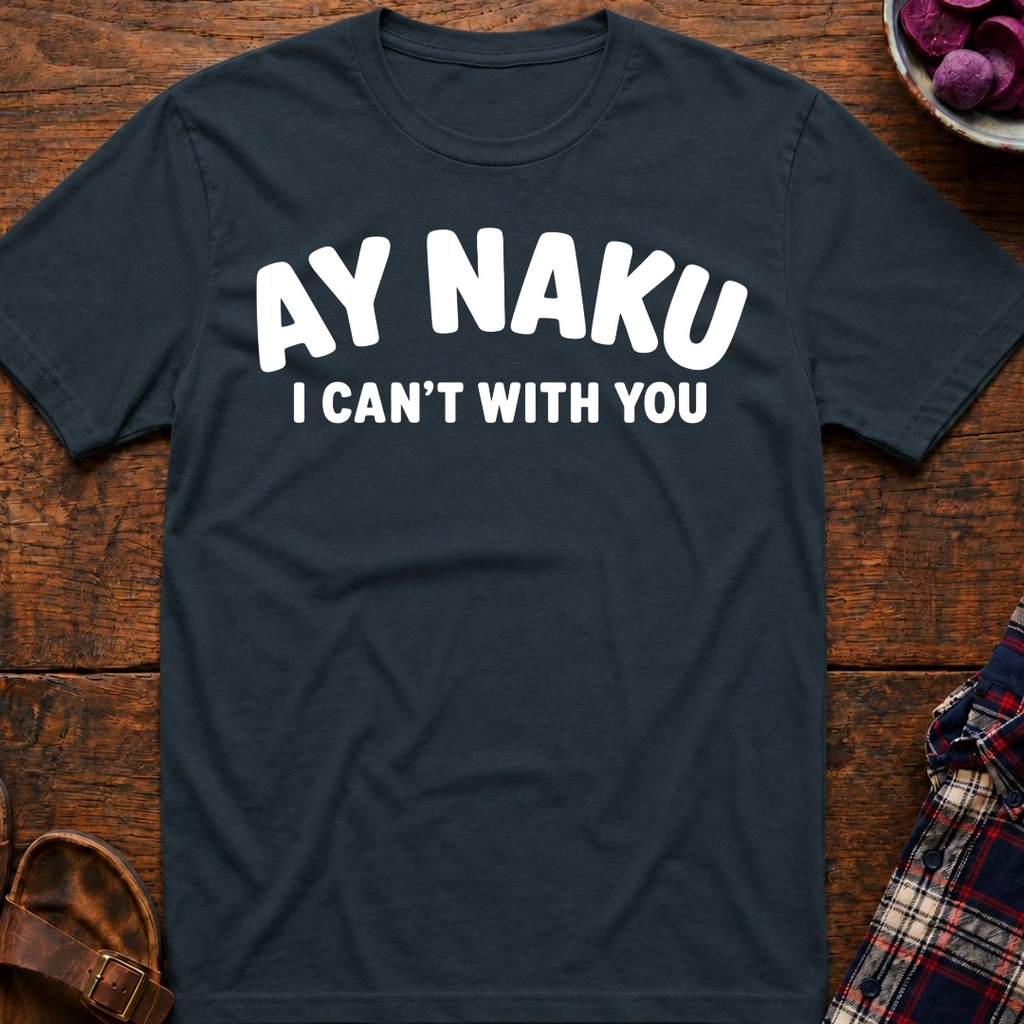 Ay Naku I Can't T-Shirt