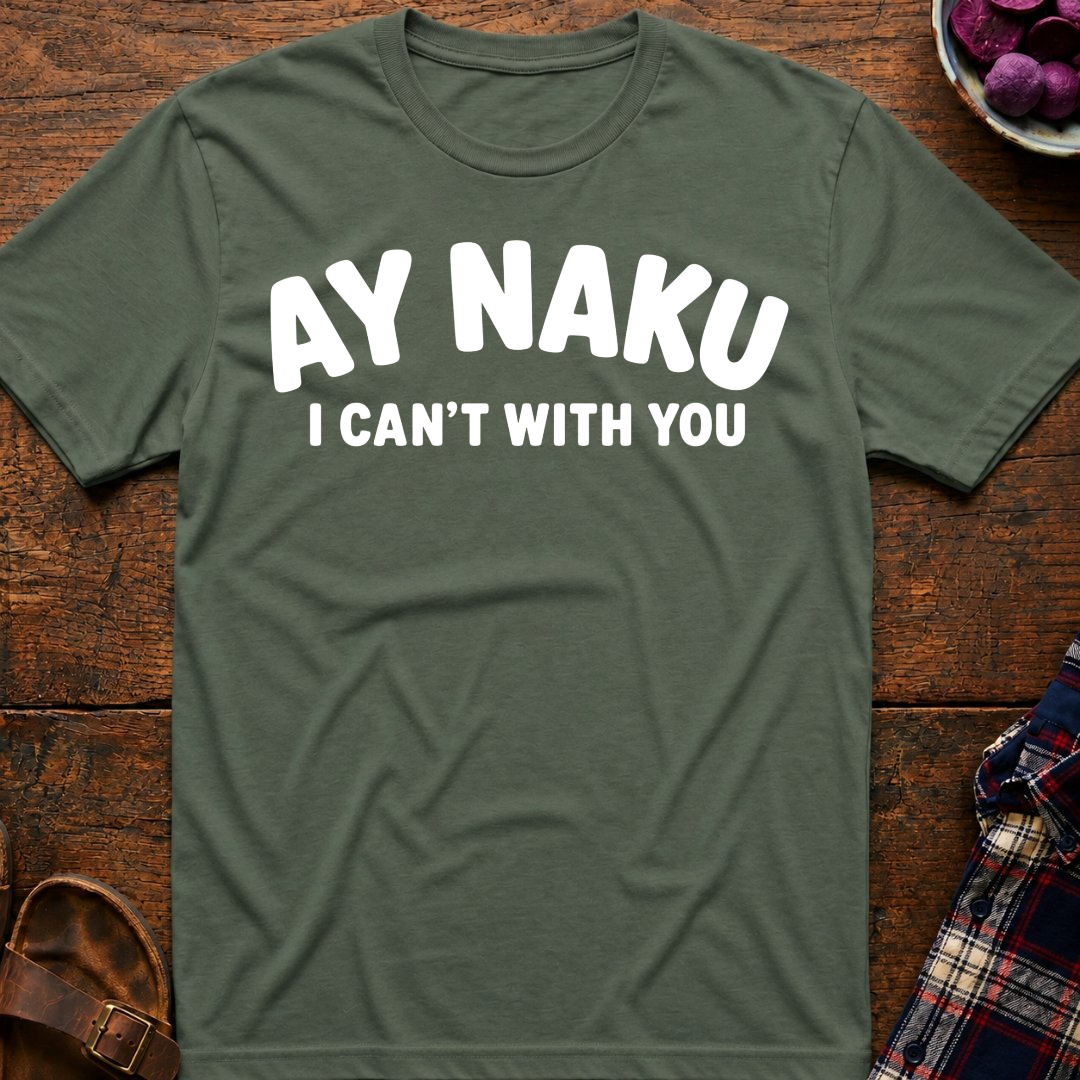 Ay Naku I Can't T-Shirt