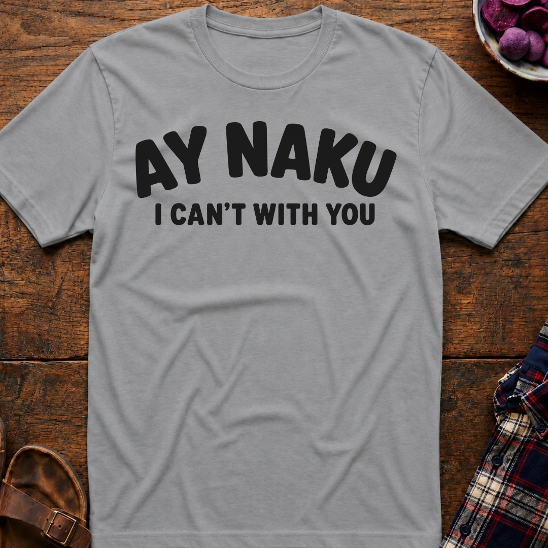 Ay Naku I Can't T-Shirt