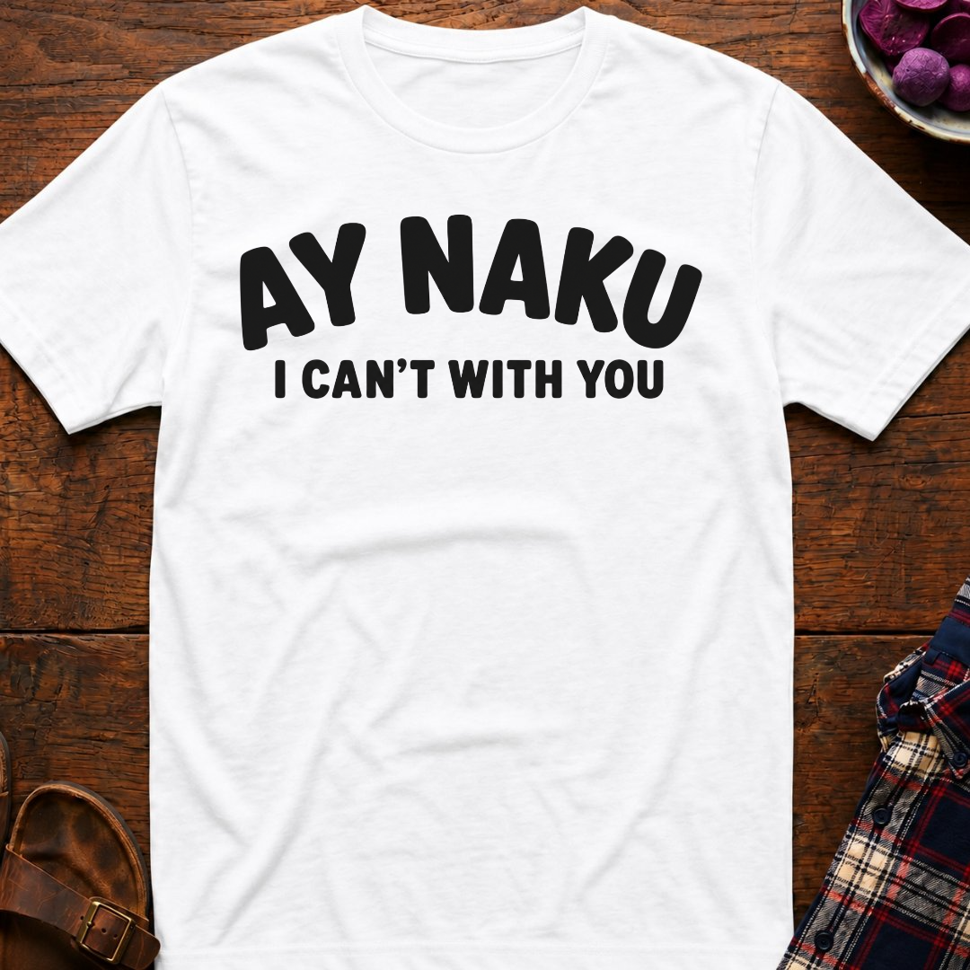 Ay Naku I Can't T-Shirt