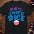 Sorry, I Need Rice T-Shirt
