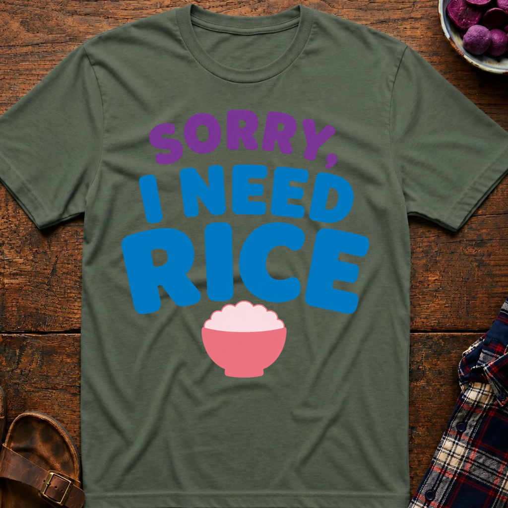 Sorry, I Need Rice T-Shirt