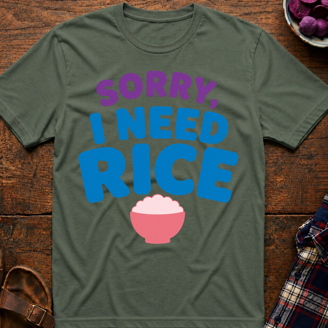 Sorry, I Need Rice T-Shirt
