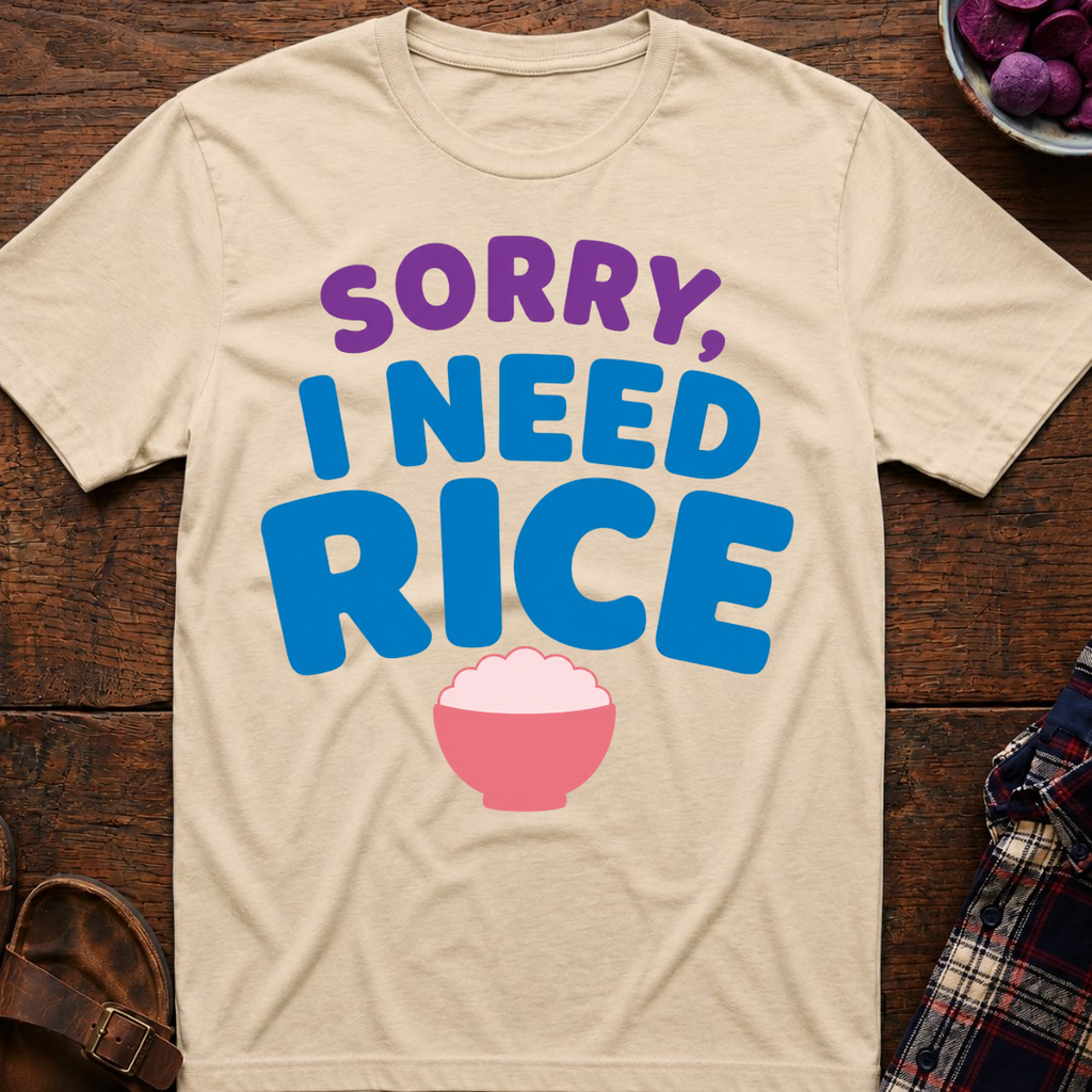 Sorry, I Need Rice T-Shirt
