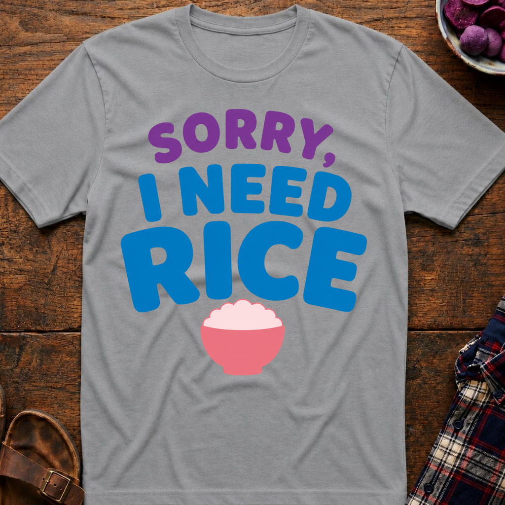 Sorry, I Need Rice T-Shirt