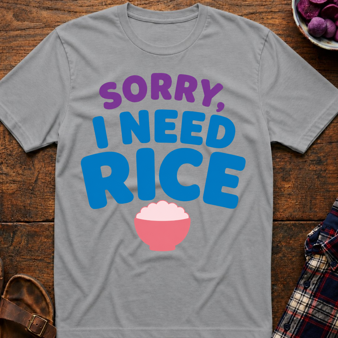 Sorry, I Need Rice T-Shirt