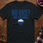 More Rice? No Thanks. T-Shirt