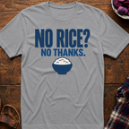 More Rice? No Thanks. T-Shirt