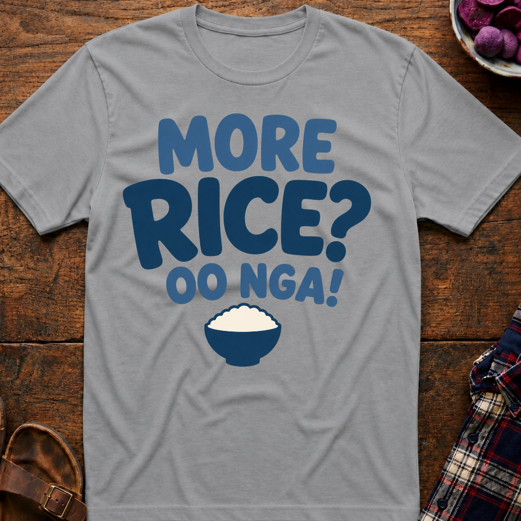 More Rice? Oo Nga! T-Shirt