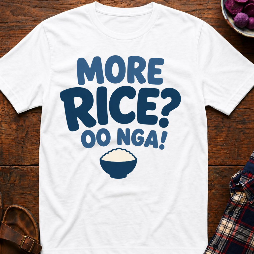 More Rice? Oo Nga! T-Shirt