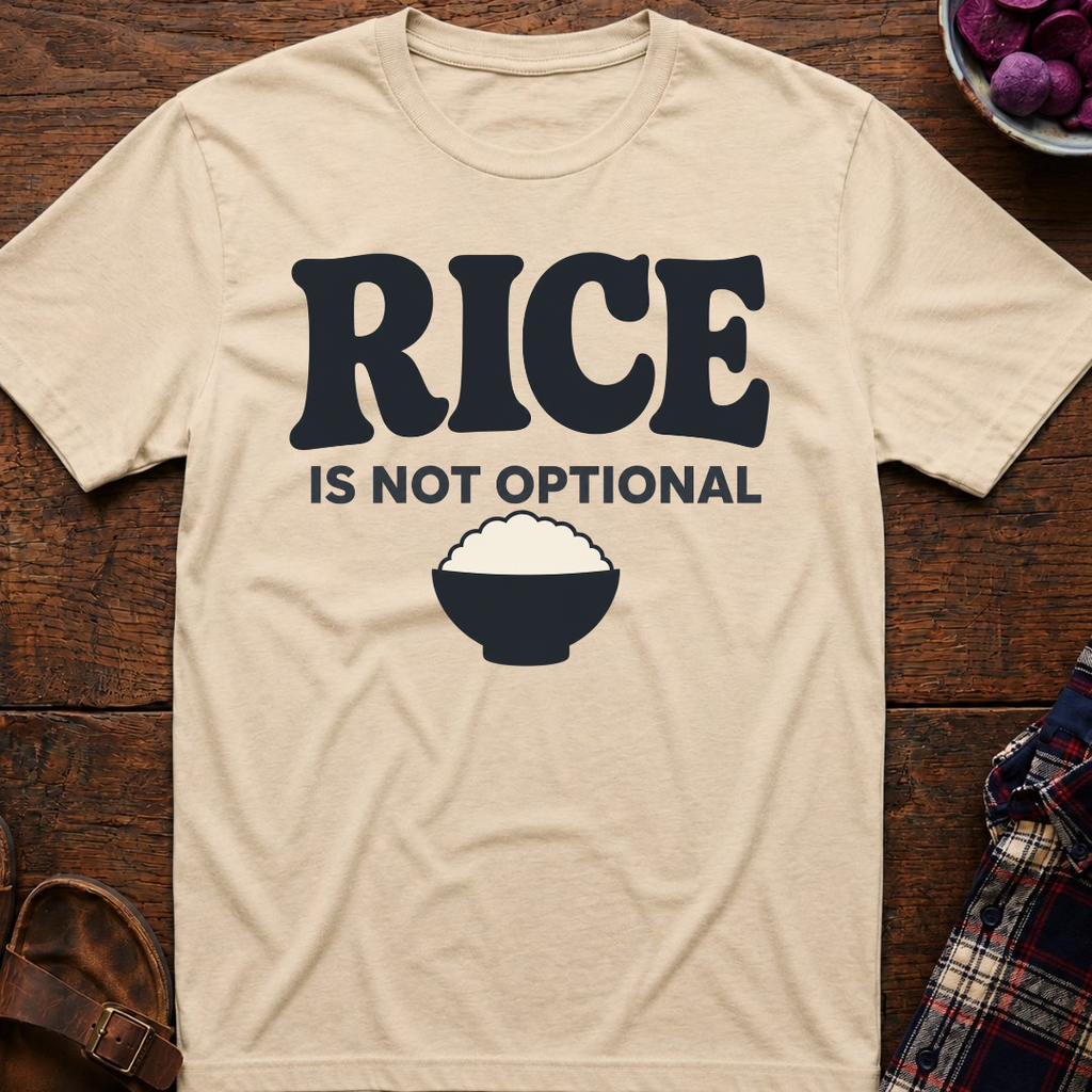 Rice Is Not Optional T-Shirt