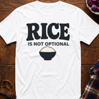 Rice Is Not Optional T-Shirt