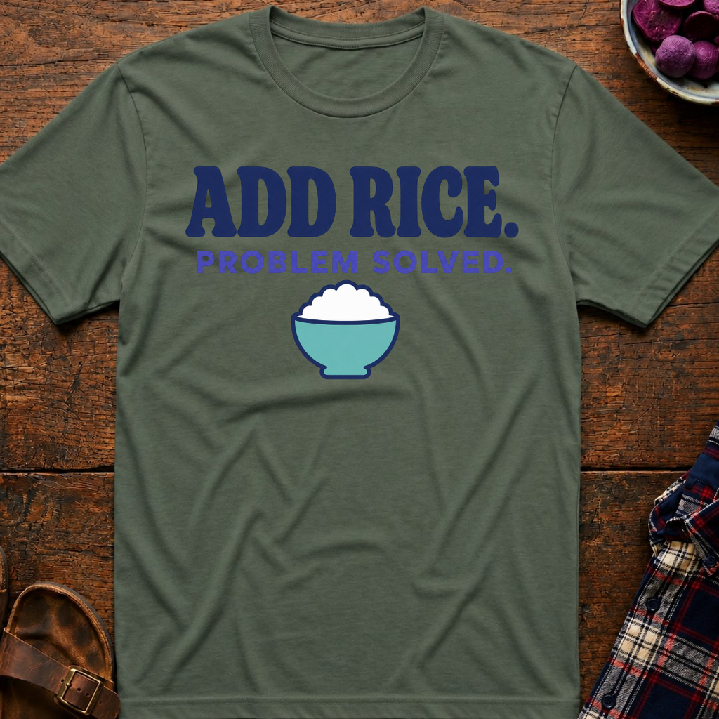 Add Rice. Problem Solved. T-Shirt
