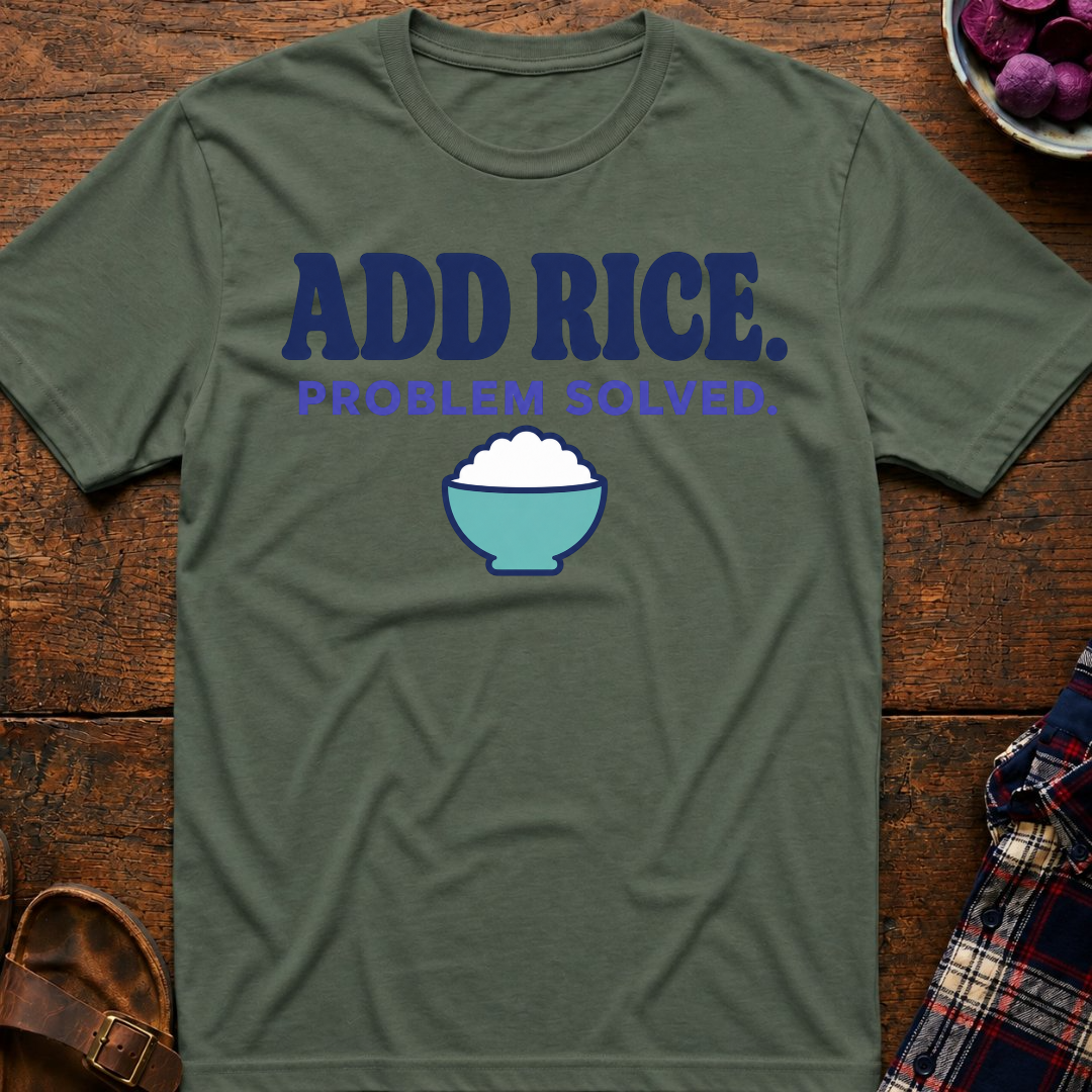Add Rice. Problem Solved. T-Shirt