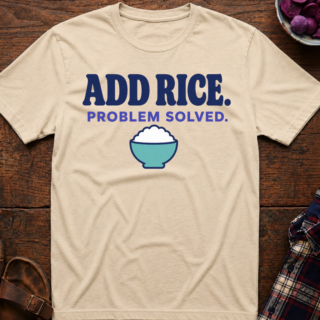 Add Rice. Problem Solved. T-Shirt