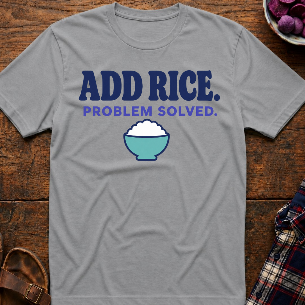Add Rice. Problem Solved. T-Shirt
