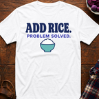 Add Rice. Problem Solved. T-Shirt
