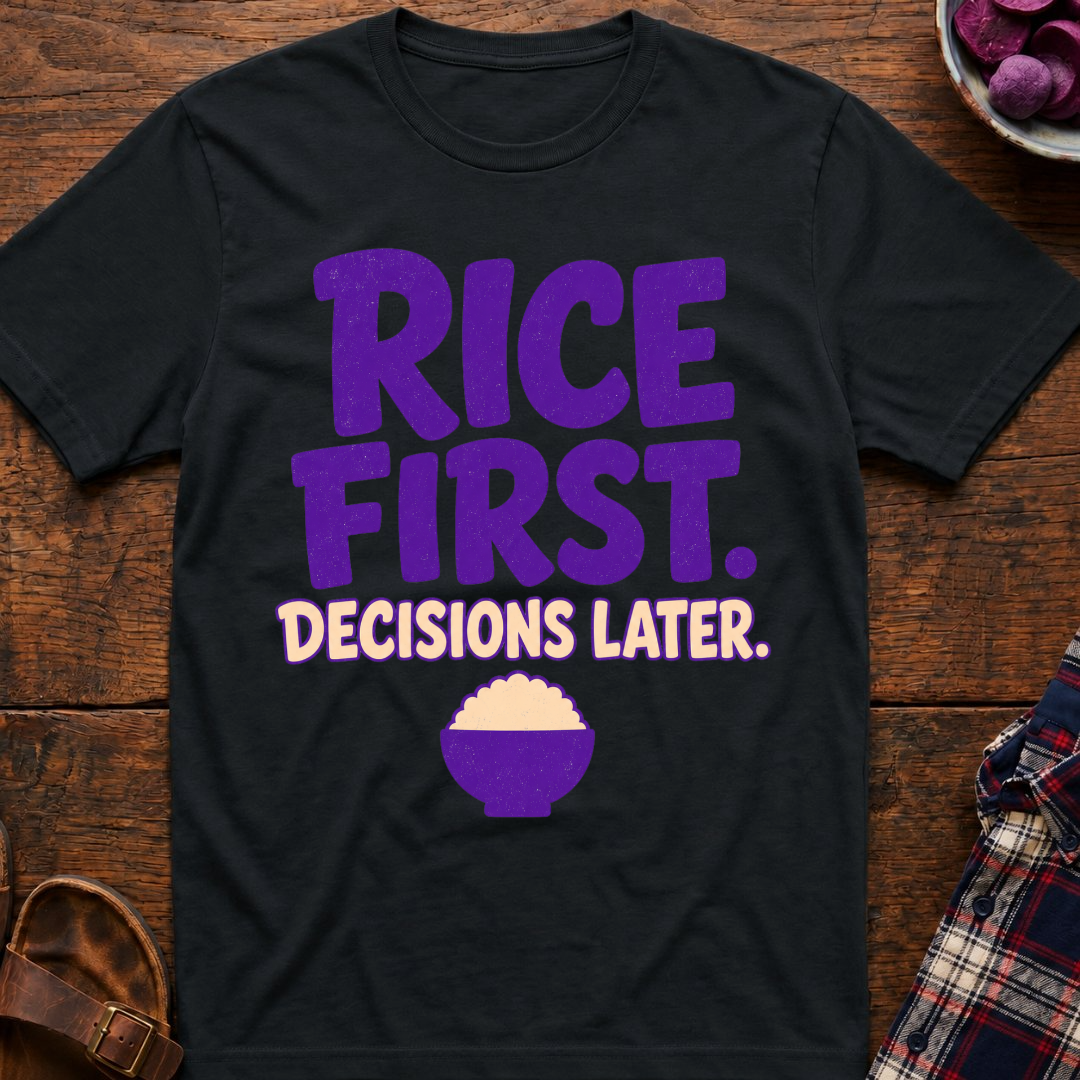 Rice First. Decisions Later. T-Shirt