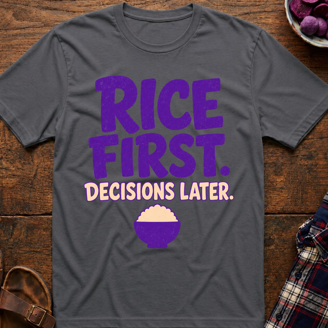 Rice First. Decisions Later. T-Shirt